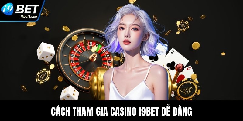 Cách tham gia casino I9Bet dễ dàng