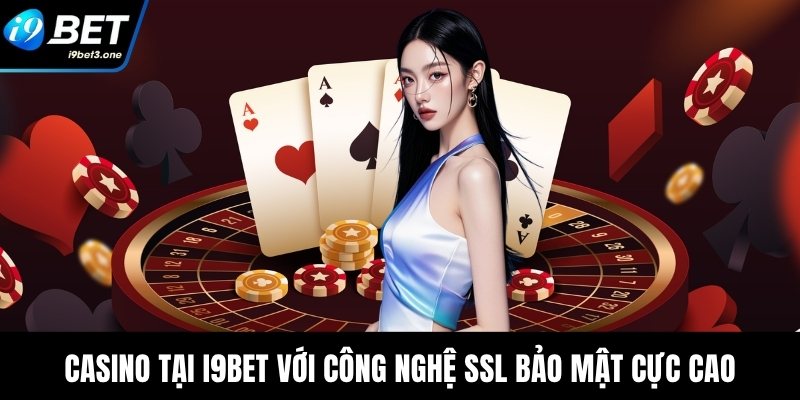 Casino tại I9Bet với công nghệ SSL bảo mật cực cao