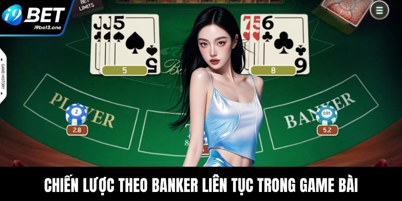 Chiến lược theo Banker liên tục trong game bài