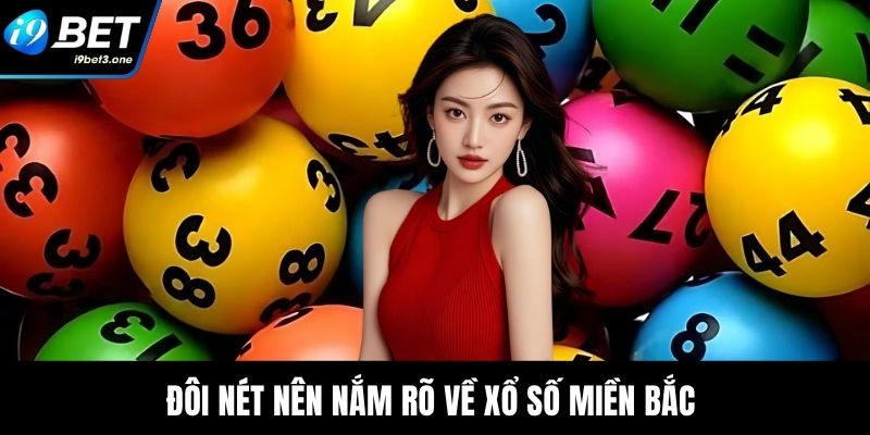 Đôi nét nên nắm rõ về xổ số miền Bắc 