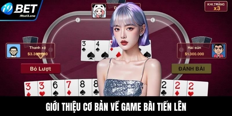 Giới thiệu cơ bản về game bài tiến lên