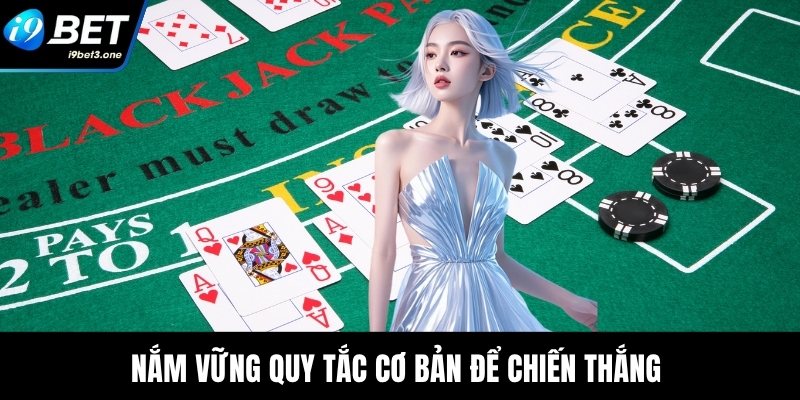 Nắm vững quy tắc cơ bản để chiến thắng 