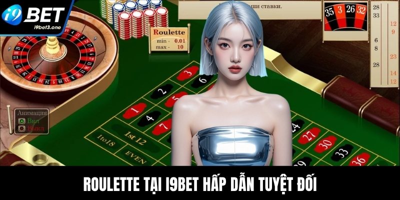 Roulette tại I9Bet hấp dẫn tuyệt đối