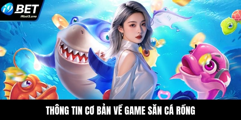 Thông tin cơ bản về game săn cá rồng