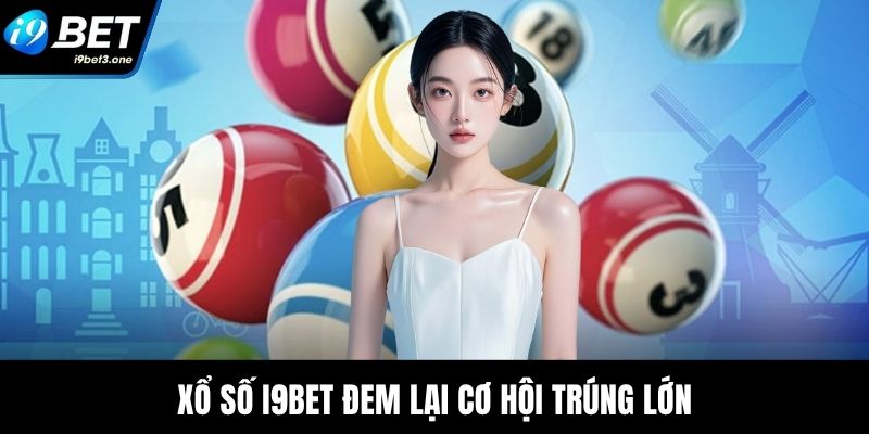 Xổ số I9Bet đem lại cơ hội trúng lớn